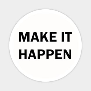 Make it happen Magnet